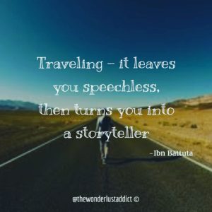 Traveling - it leaves you speechless, then turns you into a storyteller