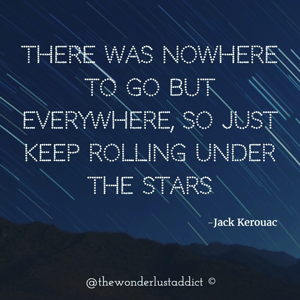 There was nowhere to go but everywhere, so just keep rolling under the stars