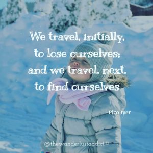 We travel, initially, to lose ourselves; and we travel, next, to find ourselves