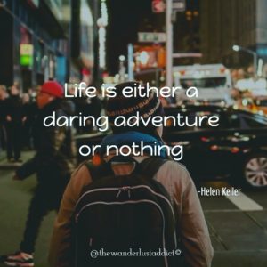 Life is either a daring adventure or nothing