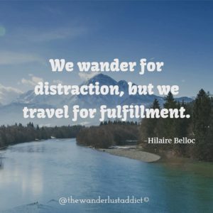 We wander for distraction, but we travel for fulfillment