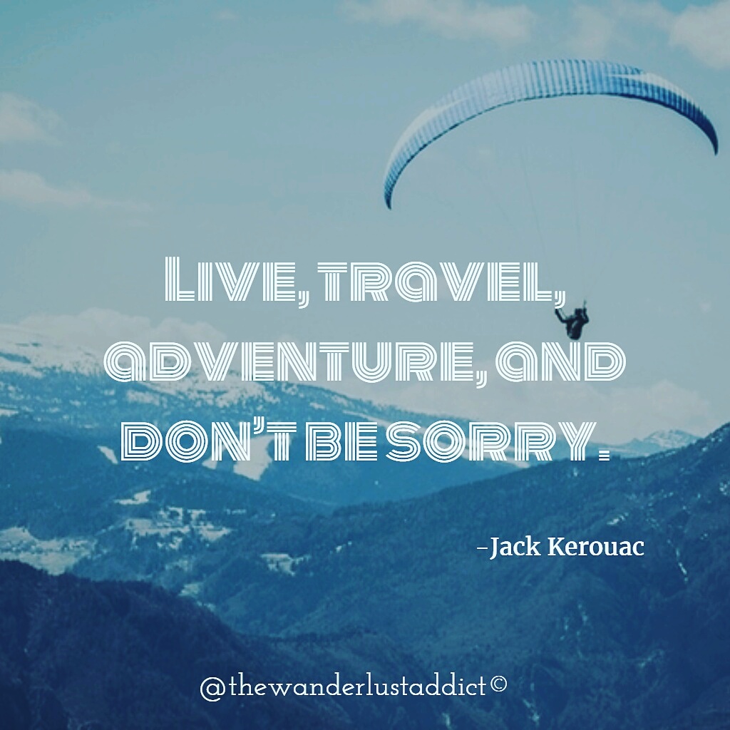 Live, travel, adventure, and don’t be sorry