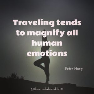 Traveling tends to magnify all human emotions