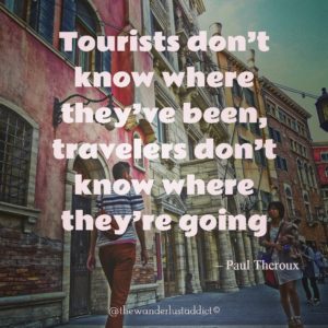 Tourists don’t know where they’ve been, travelers don’t know where they’re going