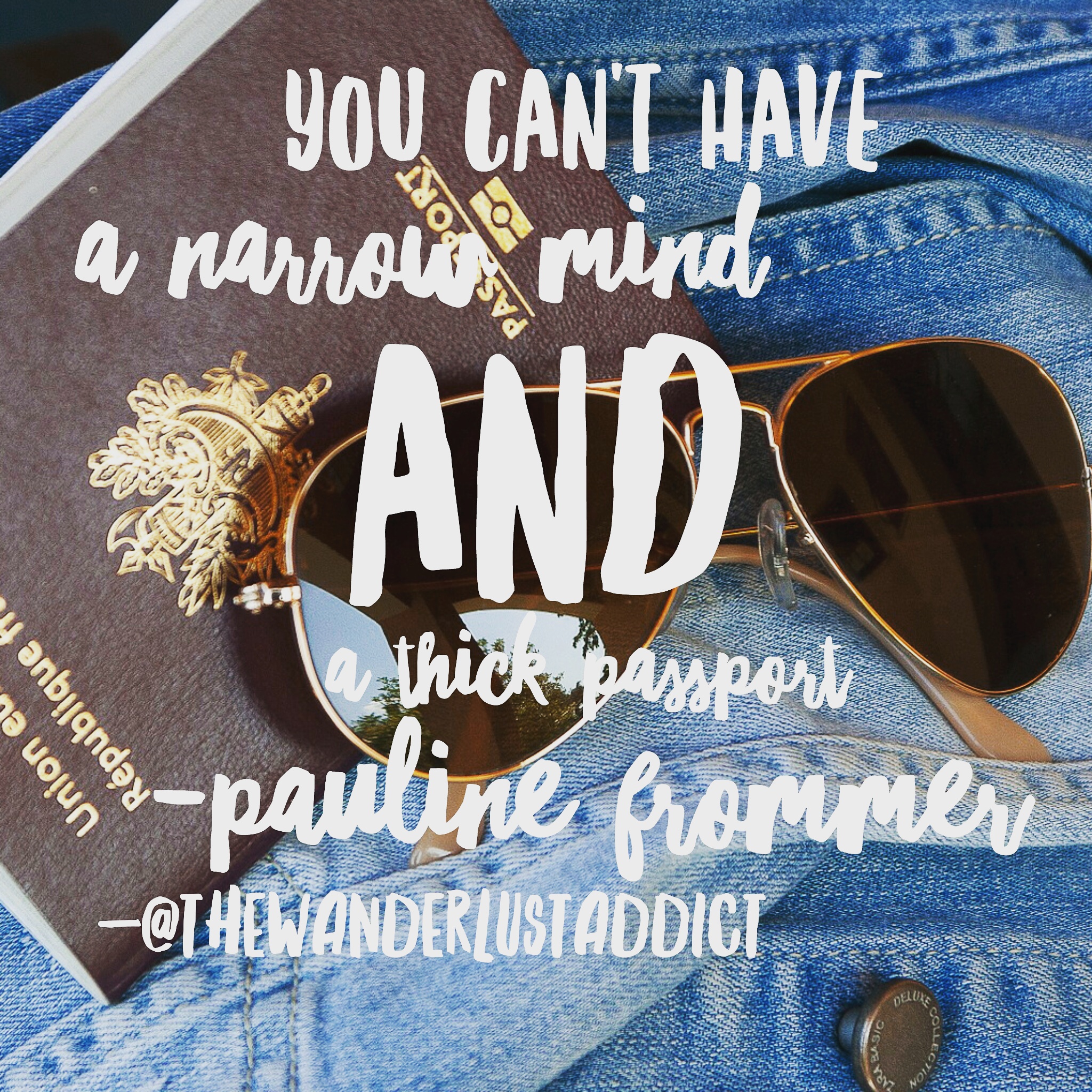 You can't have a narrow mind and a thick passport