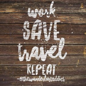 Work, save, travel, repeat